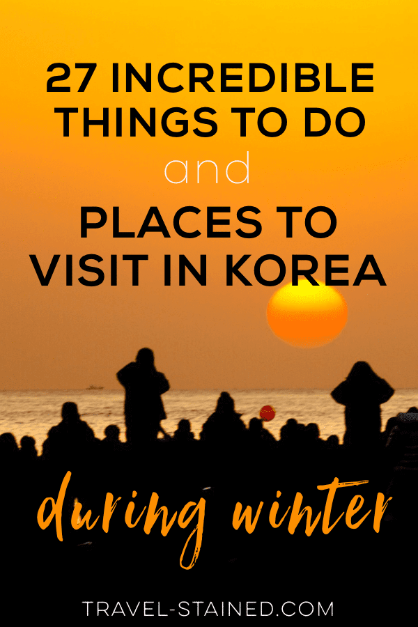 Winter in Korea got you down? Don't fret. Check out these 27 incredible things to do and places to visit in Korea during winter instead. You'll never get bored! #winterinkorea #koreatripblog #seoultravelblog #thingstodoinkoreainwinter #koreainwinter #placestovisitinkoreaduringwinter
