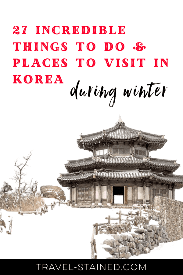 Winter in Korea got you down? Don't fret. Check out these 27 incredible things to do and places to visit in Korea during winter instead. You'll never get bored! #winterinkorea #koreatripblog #seoultravelblog #thingstodoinkoreainwinter #koreainwinter #placestovisitinkoreaduringwinter